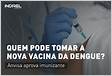 Dengue quanto nova vacina Qdenga protege, quem pode tomar, como